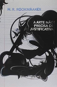 A Arte não Precisa de Justificativa, do autor H. R. Rookmaaker
