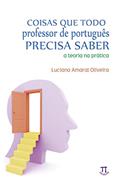 Ler Coisas que Todo Professor de Português Precisa Saber, do autor Luciano Amaral Oliveira Ler Coisas que Todo Professor de Português Precisa Saber, do autor Luciano Amaral Oliveira