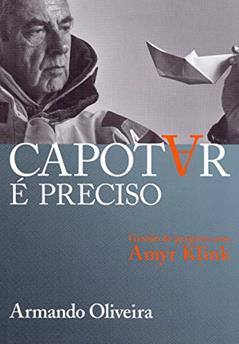 Capotar é preciso: Gestão de projetos com Amyr Klink, do autor Armando Oliveira