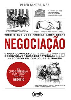 Tudo o que você precisa saber sobre negociação: O guia completo da negociação para você desenvolver estratégias e chegar ao acordo em qualquer situação., do autor Peter Sander