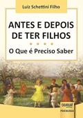 Ler Antes e Depois de ter Filhos - O Que é Preciso Saber, do autor Luiz Schettini Filho Ler Antes e Depois de ter Filhos - O Que é Preciso Saber, do autor Luiz Schettini Filho