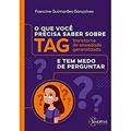 Ler O que Você Precisa Saber Sobre TAG e tem Medo de Perguntar, do autor Francine Guimaraes Gonçalves