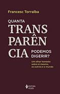 Ler Quanta transparência podemos digerir?: Um olhar honesto sobre si mesmo, os outros e o mundo, do autor FRANCESC TORRALBA Ler Quanta transparência podemos digerir?: Um olhar honesto sobre si mesmo, os outros e o mundo, do autor FRANCESC TORRALBA