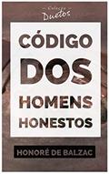 Ler Código dos Homens Honestos ou a Arte de não ser Enganado por Patifes (Coleção Duetos), do autor Honoré de Balzac Ler Código dos Homens Honestos ou a Arte de não ser Enganado por Patifes (Coleção Duetos), do autor Honoré de Balzac
