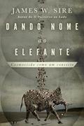 Ler Dando nome ao elefante: cosmovisão como um conceito, do autor James Sire