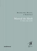 Ler Manual do Dândi: A vida com estilo, do autor Charles Baudelaire; Honoré de Balzac; Jules Barbey d'Aurevilly