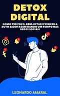 Ler Detox Digital: Como Ter Foco, Bem-Estar e Vencer a Auto Sabotagem Dando um Tempo nas Redes Sociais, do autor Leonardo Amaral Ler Detox Digital: Como Ter Foco, Bem-Estar e Vencer a Auto Sabotagem Dando um Tempo nas Redes Sociais, do autor Leonardo Amaral