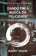Ler Dando Fim à Busca da Felicidade : Guia do Zen-Budismo, do autor Barry Magid