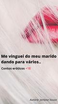 Ler Me vinguei do meu marido dando para vários..: [Conto herótico +18], do autor Jorlane Souza