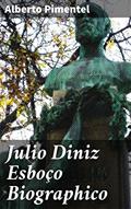 Ler Julio Diniz Esboço Biographico: Explorando a vida e obra de um ícone da literatura portuguesa do século XIX, do autor Alberto Pimentel Ler Julio Diniz Esboço Biographico: Explorando a vida e obra de um ícone da literatura portuguesa do século XIX, do autor Alberto Pimentel
