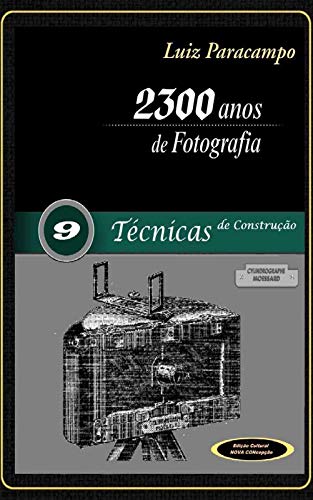 Ler 2300 Anos de Fotografia - Volume 9 - Técnicas de Construção: Técnicas de Construção (2300 Anos de Fotografia - Luiz Paracampo), do autor Luiz Paracampo