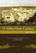 Ler O velho Oeste carioca: História da Ocupação da Zona Oeste do Rio de Janeiro (de Deodoro a Sepetiba) - Do Século XVI ao XXI: Volume 1, do autor André Luis Mansur