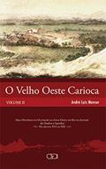 Ler O velho oeste carioca volume II: Mais Histórias da Ocupação da Zona Oeste do Rio de Janeiro (de Deodoro a Sepetiba) - Do Século XVI ao XXI: Volume 2, do autor André Luis Mansur