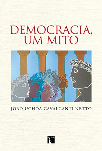 Ler Democracia, um mito, do autor João Uchôa Cavalcanti Netto Ler Democracia, um mito, do autor João Uchôa Cavalcanti Netto