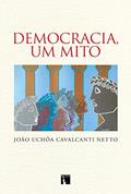 Ler Democracia, um mito, do autor João Uchôa Cavalcanti Netto Ler Democracia, um mito, do autor João Uchôa Cavalcanti Netto