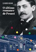 Ler O ÚLTIMO ROMANCE DE PROUST, do autor Cláudio Aguiar