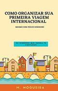 Ler Como organizar sua primeira viagem internacional - mesmo com pouco dinheiro - Versão reduzida: Os segredos que nunca te contaram, do autor M. Nogueira