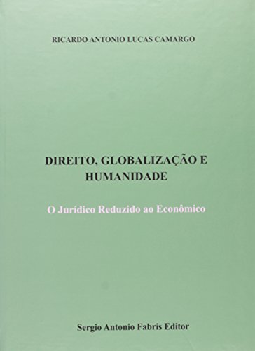 Ler Direito, Globalização e Humanidade. O Jurídico Reduzido ao Econômico, do autor Marculino Camargo Ler Direito, Globalização e Humanidade. O Jurídico Reduzido ao Econômico, do autor Marculino Camargo