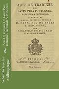 Ler Arte De Traduzir De Latim Para Português, Reduzida A Princípios, do autor Sebastião José Guedes E Albuquerque Ler Arte De Traduzir De Latim Para Português, Reduzida A Princípios, do autor Sebastião José Guedes E Albuquerque