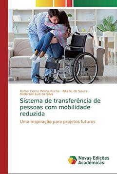 Sistema de transferência de pessoas com mobilidade reduzida: Uma inspiração para projetos futuros, do autor Rafael Cicero Penha Rocha; Rita N. de Souza; Anderson Luis da Silva