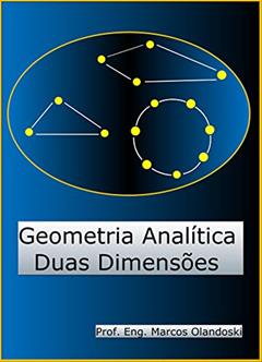 Geometria Analítica Duas Dimensões: Geometria Analítica - Plana, do autor Marcos Olandoski
