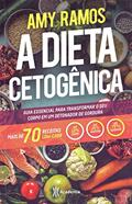 A Dieta Cetogênica: Guia esencial para transformar seu corpo em um detonador de gordura, do autor Amy Ramos
