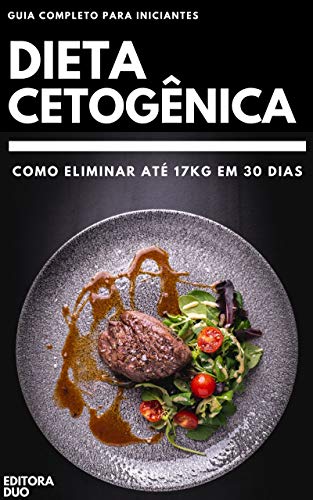 Ler Dieta Cetogênica: Como Eliminar Até 17Kg Em 30 Dias - Guia Completo Para Iniciantes, do autor Editora Duo