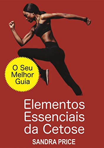 Ler Elementos Essenciais da Cetose - O Seu Melhor Guia para Ter Sucesso com a Dieta Cetogênica, do autor Sandra Price