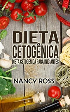 Dieta Cetogênica: Dieta Cetogênica para Iniciantes, do autor Nancy Ross