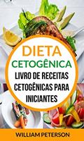 Ler Dieta Cetogênica: Livro de Receitas Cetogênicas para Iniciantes, do autor William Peterson
