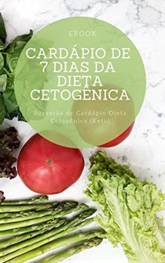 Cardápio de 7 Dias da Dieta Cetogênica: Sugestão de Cardápio Dieta Cetogênica (Keto), do autor Cardápio Keto
