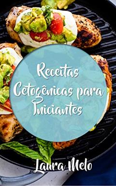 Receitas Cetogênicas Para Iniciantes, do autor Laura Melo