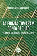 Ler As firmas tomaram conta de tudo:: território, agronegócio e questão agrária, do autor Leandro Vieira Cavalcante