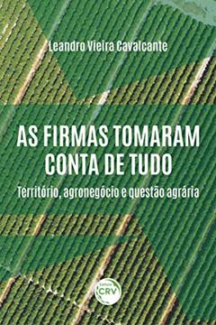 As firmas tomaram conta de tudo:: território, agronegócio e questão agrária, do autor Leandro Vieira Cavalcante