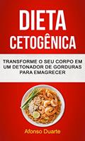 Ler Dieta Cetogênica: Transforme o seu Corpo em um Detonador de Gorduras para Emagrecer, do autor Afonso Duarte Ler Dieta Cetogênica: Transforme o seu Corpo em um Detonador de Gorduras para Emagrecer, do autor Afonso Duarte