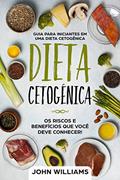 Ler Dieta Cetogênica: Os riscos e benefícios que você deve conhecer!: Guia Para Iniciantes de uma Dieta Cetogênica, do autor John Williams Ler Dieta Cetogênica: Os riscos e benefícios que você deve conhecer!: Guia Para Iniciantes de uma Dieta Cetogênica, do autor John Williams