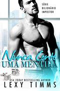 Ler Nunca Conte Uma Mentira (Série Bilionário Impostor Livro 4), do autor Lexy Timms
