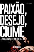 Ler Paixão, desejo, ciúme: a violência do amor traído, do autor Della Cunha