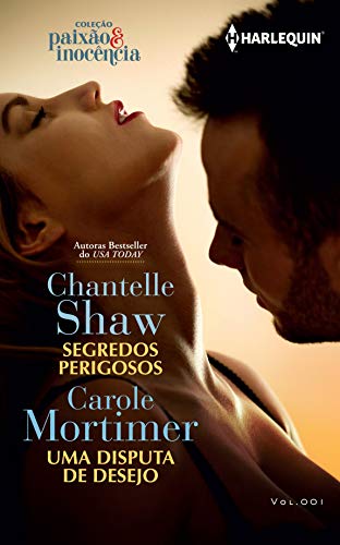 Ler Segredos Perigosos e Uma Disputa De Desejo (Harlequin Coleção Paixão e Inocência Livro 1), do autor Chantelle Shaw; Carole Mortimer