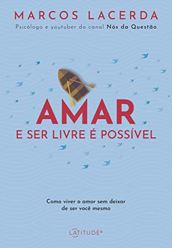 Ler Amar e ser livre é possível: Como viver o amor sem deixar de ser você mesmo, do autor Marcos Lacerda Ler Amar e ser livre é possível: Como viver o amor sem deixar de ser você mesmo, do autor Marcos Lacerda