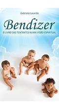 Ler Bendizer: O livro das tentantes numa visão espiritual, do autor Gabriela Lacerda Ler Bendizer: O livro das tentantes numa visão espiritual, do autor Gabriela Lacerda