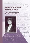 Ler Uma educadora republicana: a face desconhecida de Maria Lacerda de Moura, do autor Paula Cristina David Guimarães Ler Uma educadora republicana: a face desconhecida de Maria Lacerda de Moura, do autor Paula Cristina David Guimarães