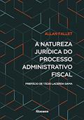 Ler A Natureza Jurídica do Processo Administrativo Fiscal, do autor Allan Fallet Ler A Natureza Jurídica do Processo Administrativo Fiscal, do autor Allan Fallet