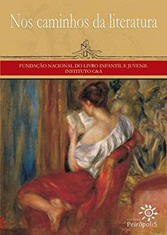 Nos caminhos da literatura, do autor Ana Maria Machado; Angela Lago; Bartolomeu Campos de Queirós; Cecilia Bettolli; Daniel Munduruku; Graça Lima; Laura Sandroni; Lu