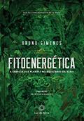 Ler Fitoenergética - Edição Comemorativa de 15 anos: A energia das plantas no equilíbro da alma, do autor Bruno Gimenes