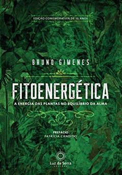 Fitoenergética - Edição Comemorativa de 15 anos: A energia das plantas no equilíbro da alma, do autor Bruno Gimenes