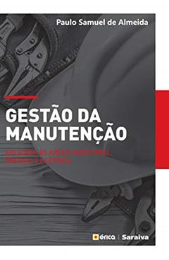 Gestão da manutenção: Aplicado às áreas industrial, predial e elétrica, do autor Paulo Samuel de Almeida