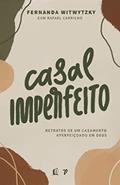 Ler Casal Imperfeito: Retratos de um casamento aperfeiçoado em Deus, do autor Fernanda Witwytzky; Rafael Carrilho Ler Casal Imperfeito: Retratos de um casamento aperfeiçoado em Deus, do autor Fernanda Witwytzky; Rafael Carrilho