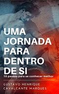 Ler UMA JORNADA PARA DENTRO DE SI: 10 passos para se conhecer melhor - Volume Único, do autor Gustavo Henrique Cavalcante Marques