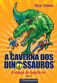 A Caverna dos Dinossauros. O Ataque do Lagarto. Livro 1, do autor Rex Stone